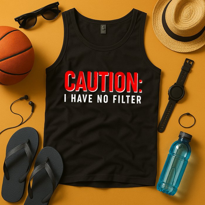 Caution I Have No Filter Tank Top