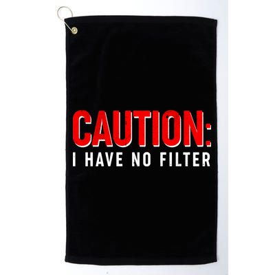 Caution I Have No Filter Platinum Collection Golf Towel