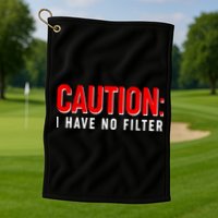 Caution I Have No Filter Golf Towel