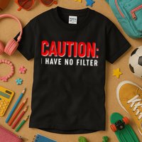 Caution I Have No Filter Kids T-Shirt