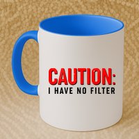 Caution I Have No Filter Mug
