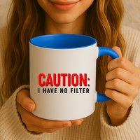 Caution I Have No Filter Mug