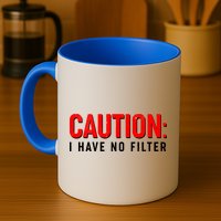 Caution I Have No Filter Mug