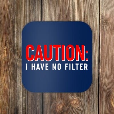 Caution I Have No Filter Coaster