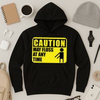 Caution May Floss at Any Time Hoodie