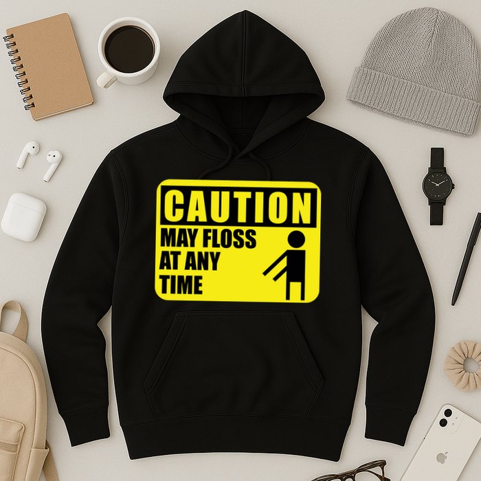 Caution May Floss at Any Time Hoodie