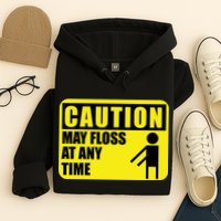 Caution May Floss at Any Time Hoodie