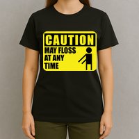 Caution May Floss at Any Time T-Shirt