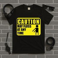 Caution May Floss at Any Time T-Shirt