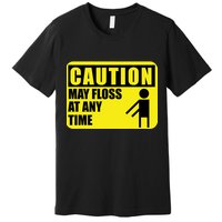 Caution May Floss at Any Time Premium T-Shirt