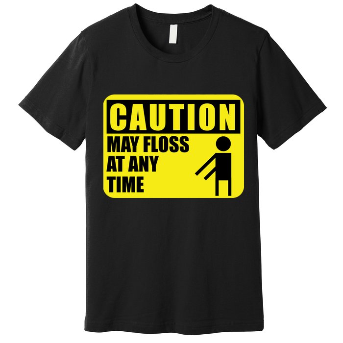 Caution May Floss at Any Time Premium T-Shirt