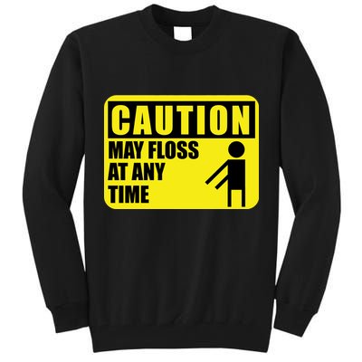 Caution May Floss at Any Time Tall Sweatshirt