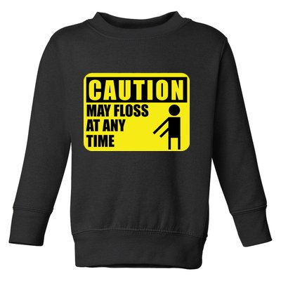 Caution May Floss at Any Time Toddler Sweatshirt