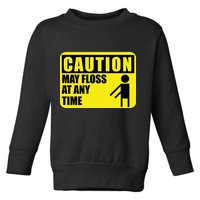 Caution May Floss at Any Time Toddler Sweatshirt