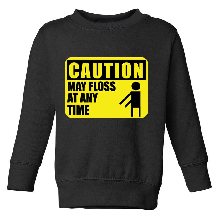 Caution May Floss at Any Time Toddler Sweatshirt
