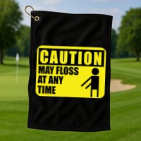 Caution May Floss at Any Time Golf Towel