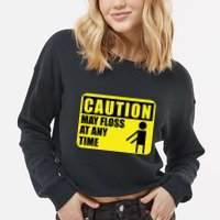 Caution May Floss at Any Time Cropped Pullover Crew