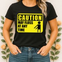 Caution May Floss at Any Time Womens T-Shirt