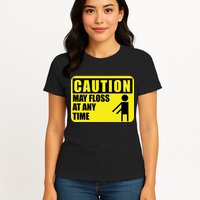 Caution May Floss at Any Time Womens T-Shirt