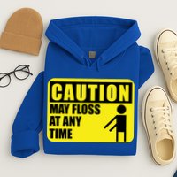 Caution May Floss At Any Time Hoodie