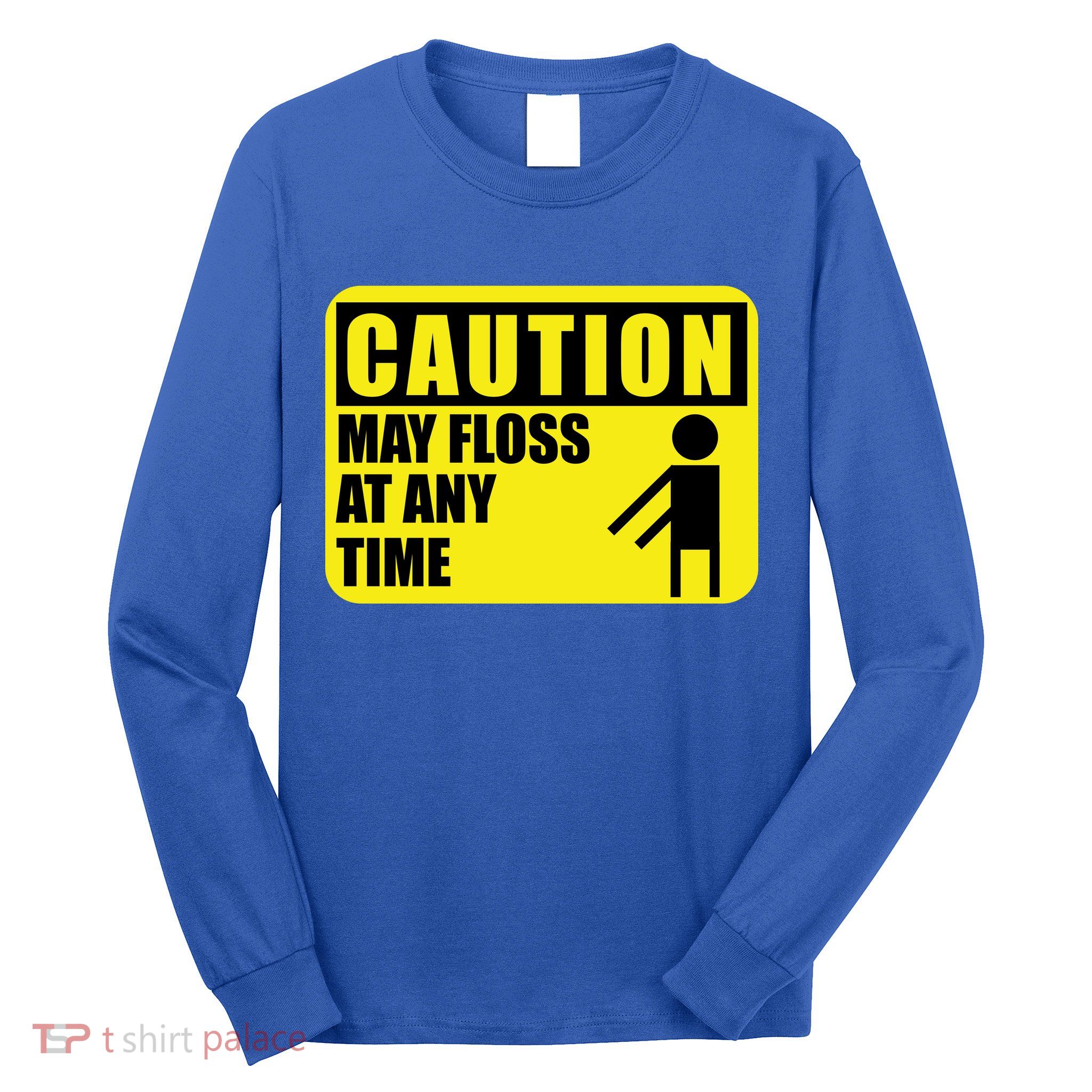 Caution May Floss At Any Time Long Sleeve Shirt