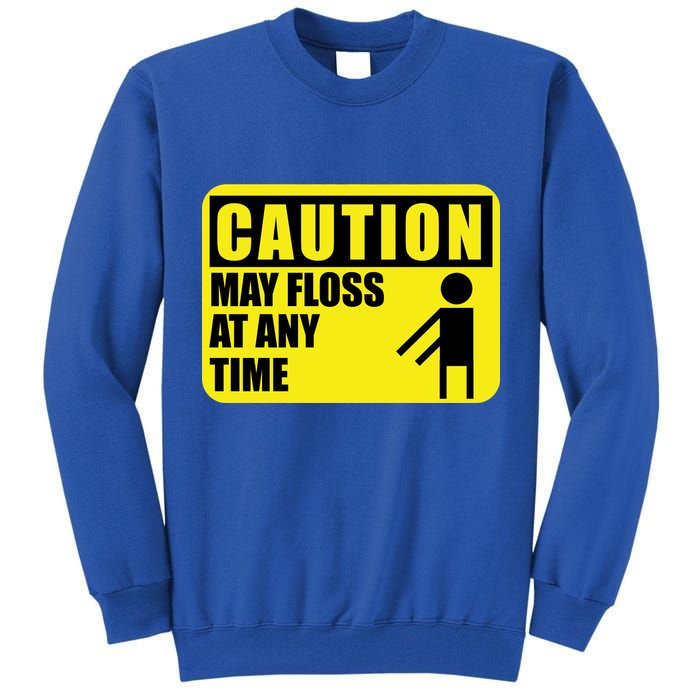 Caution May Floss At Any Time Tall Sweatshirt