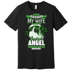 Caution My Wife Will Always Be My Beautiful Angel Hurt Her I Kill You Premium T-Shirt