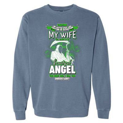 Caution My Wife Will Always Be My Beautiful Angel Hurt Her I Kill You Garment-Dyed Sweatshirt