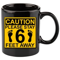 Caution Please Stay 6 Feet Away 11oz C Handle Ceramic Mug