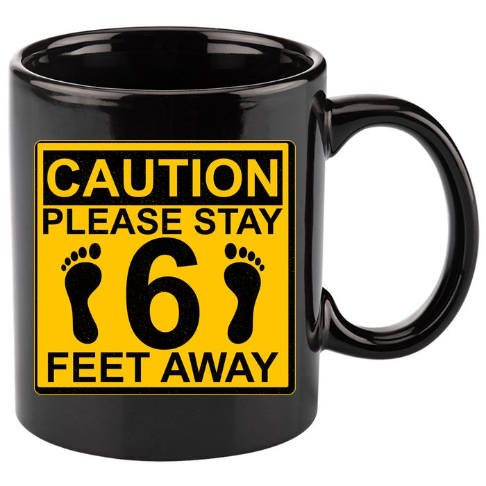 Caution Please Stay 6 Feet Away 11oz C Handle Ceramic Mug