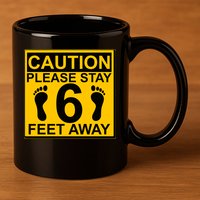 Caution Please Stay 6 Feet Away 11oz C Handle Ceramic Mug