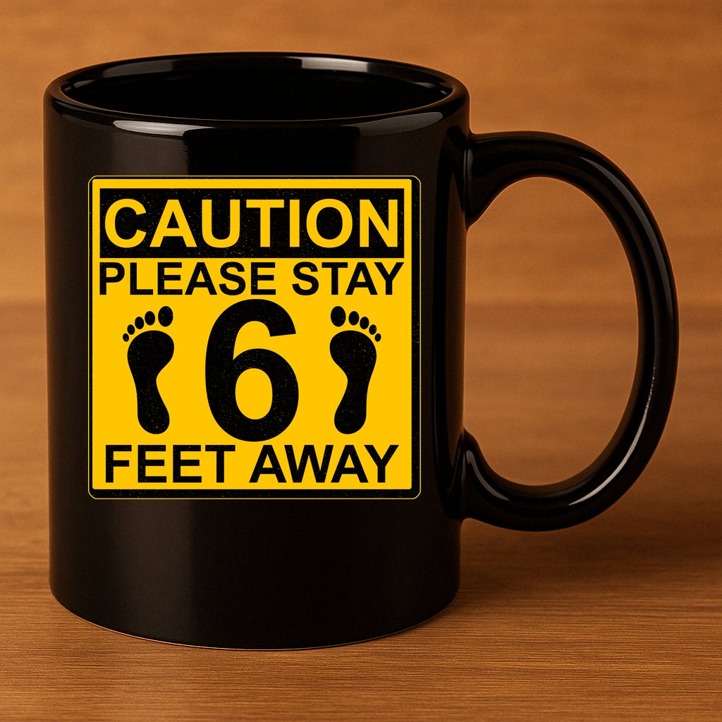 Caution Please Stay 6 Feet Away 11oz C Handle Ceramic Mug
