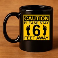 Caution Please Stay 6 Feet Away 11oz C Handle Ceramic Mug