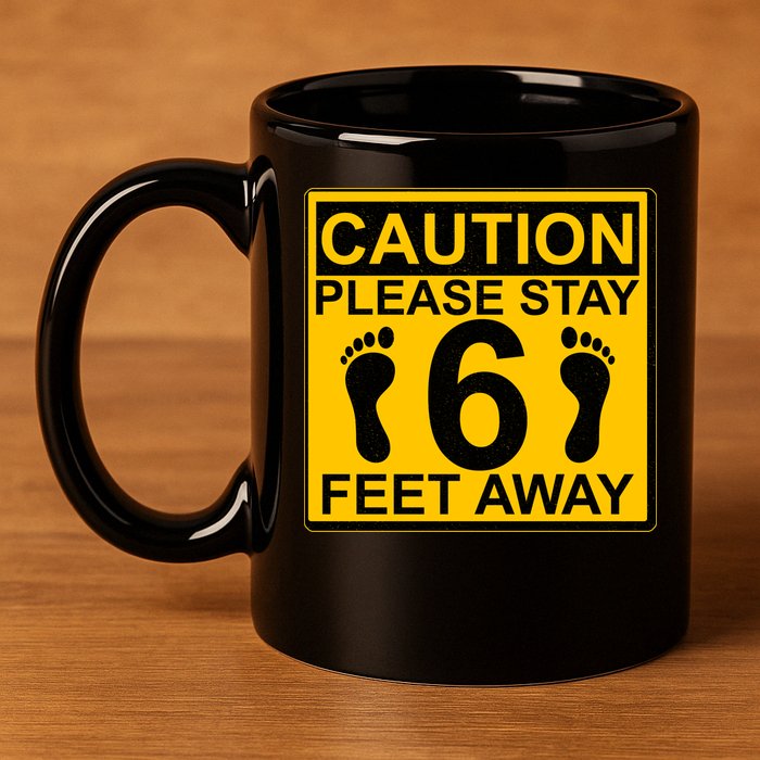 Caution Please Stay 6 Feet Away 11oz C Handle Ceramic Mug