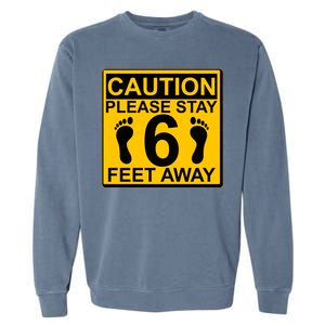 Caution Please Stay 6 Feet Away Garment-Dyed Sweatshirt