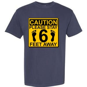 Caution Please Stay 6 Feet Away Garment-Dyed Heavyweight T-Shirt