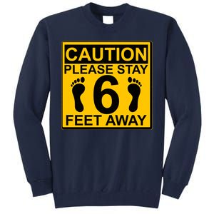 Caution Please Stay 6 Feet Away Tall Sweatshirt