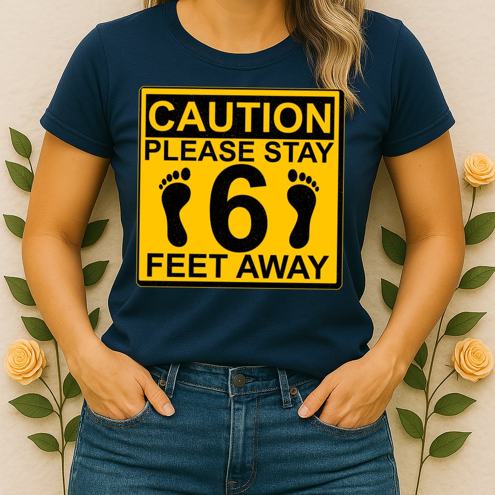 Caution Please Stay 6 Feet Away Womens T-Shirt