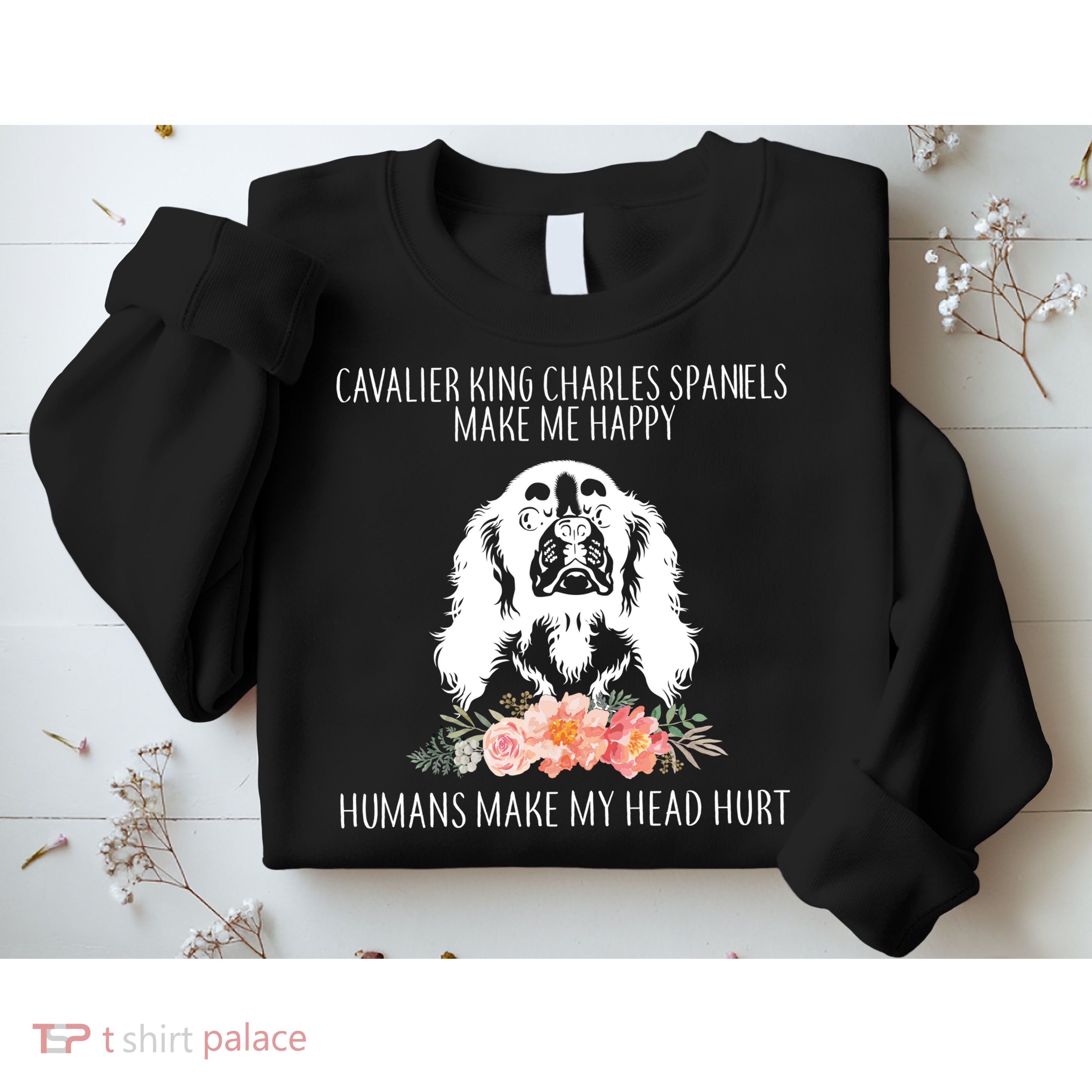 Cavalier King Charles Make Me Happy Sweatshirt