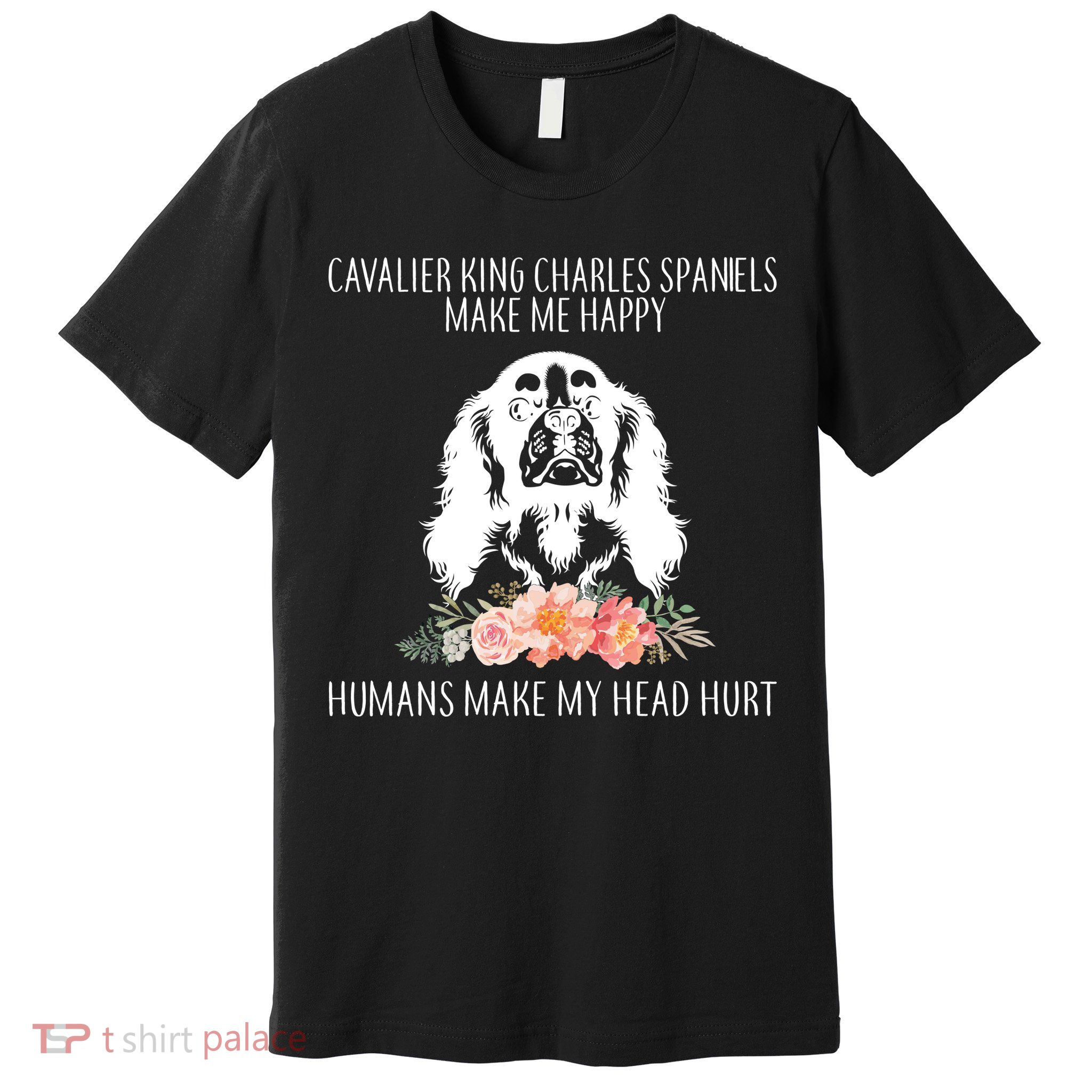 Cavalier King Charles Make Me Happy Premium T-Shirt