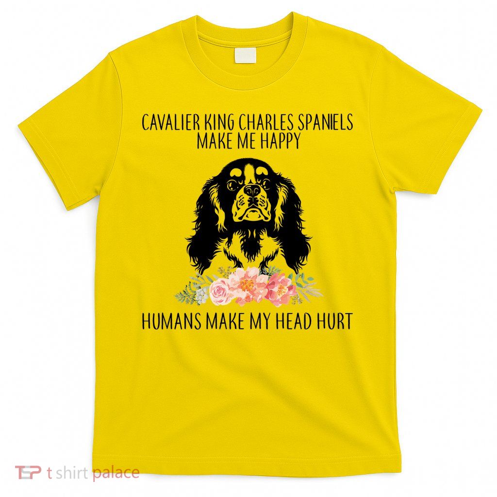 Cavalier King Charles Make Me Happy T-Shirt