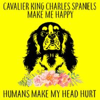 Cavalier King Charles Make Me Happy Button