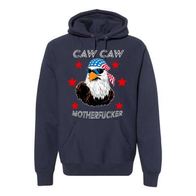 Caw Caw Motherfucker Funny Patriotic Eagle Premium Hoodie