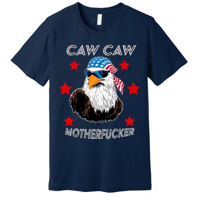 Caw Caw Motherfucker Funny Patriotic Eagle Premium T-Shirt