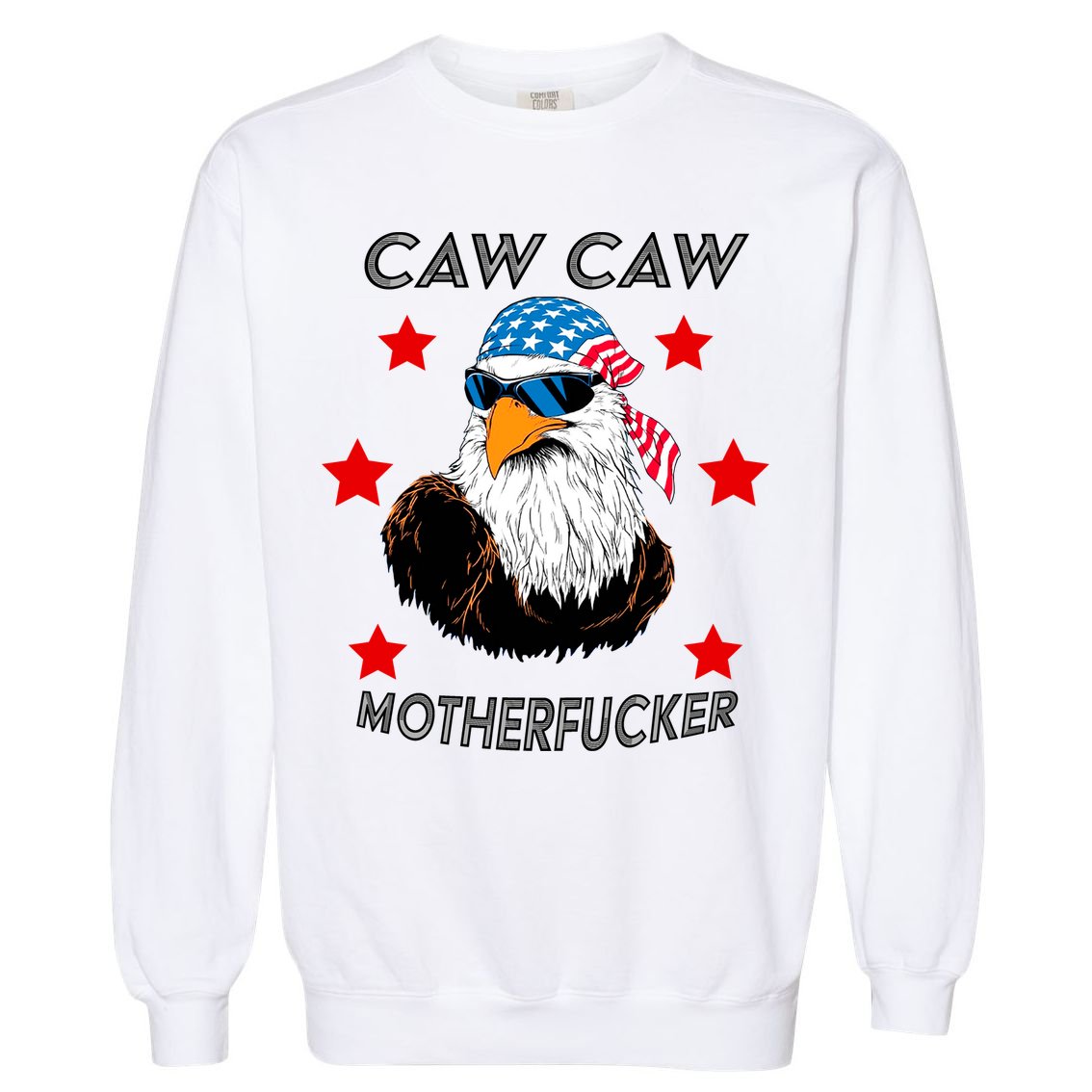Caw Caw Motherfucker Funny Patriotic Eagle Garment-Dyed Sweatshirt