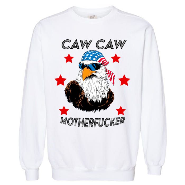 Caw Caw Motherfucker Funny Patriotic Eagle Garment-Dyed Sweatshirt