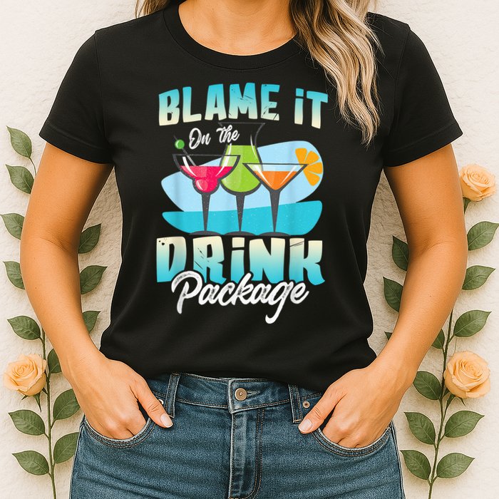 Cruise Alcohol Wine Lover Blame It On The Drink Package Womens T-Shirt