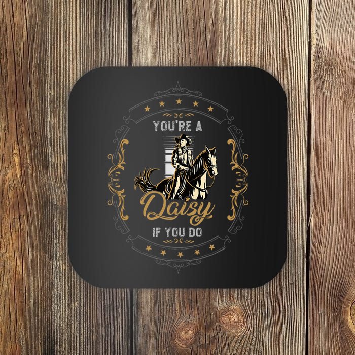 Cowboy And Western Movie Or Youre A Daisy If You Do Coaster