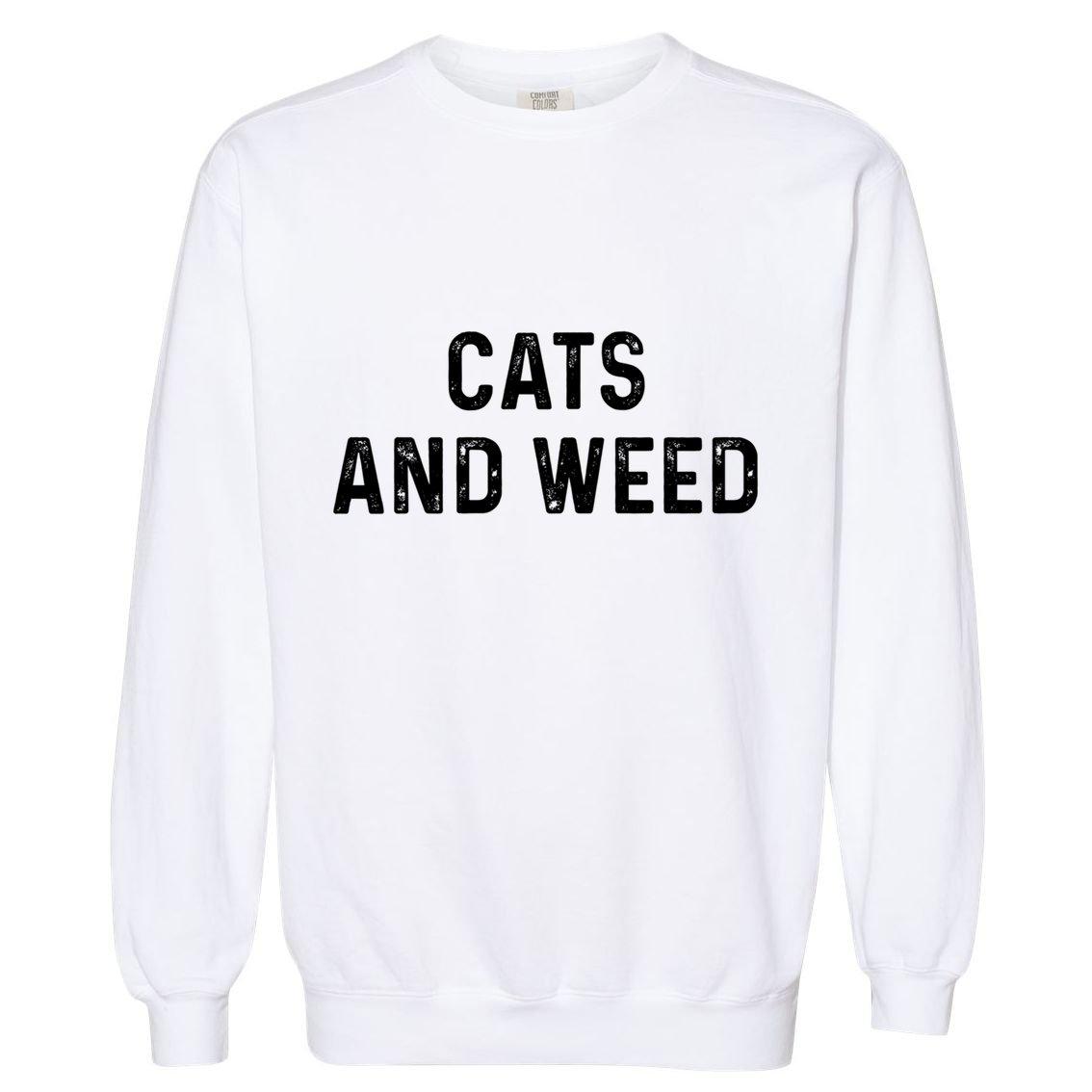 Cats And Weed Funny Cannabis Stoner Marijuana Cat Mom Dad Gift Garment-Dyed Sweatshirt
