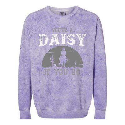 Cowboy And Western Movie Or Youre A Daisy If You Do Colorblast Crewneck Sweatshirt